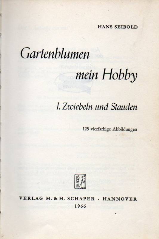 Seibold,Hans  Gartenblumen mein Hobby Band I: Zwiebeln und Stauden 