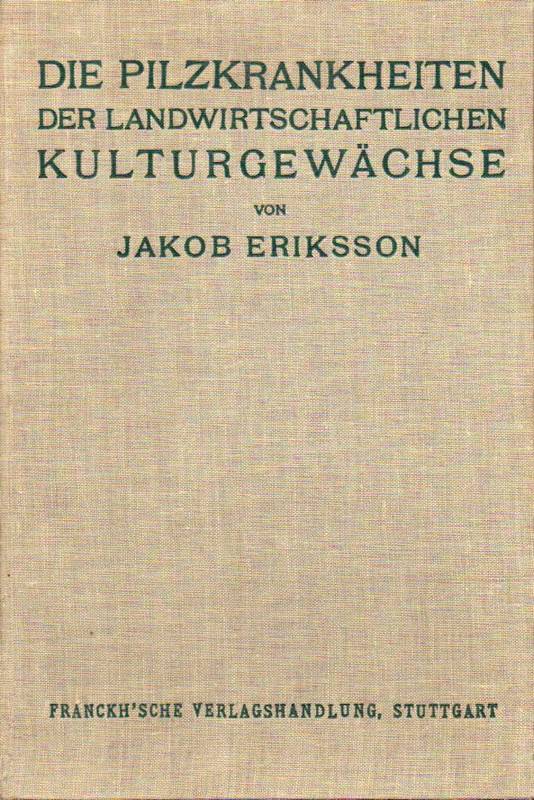 Eriksson, Jakob  Die Pilzkrankheiten der Kulturgewächse. Handbuch für den Pflanzenbauer 