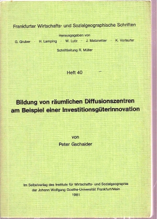 Frankfurter Wirtschafts- u.Sozoalgeogr.Schr.Bd.40  Gschaider,P.:Bildung von räumlichen Diffusionszentren am Beispiel eine 