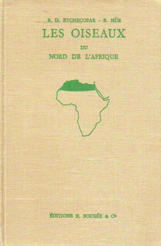 Etchecopar,R.D. et Francois Hüe  Les Oiseaux du Nord de L'Afrique de la Mer Rouge aux Canaries 