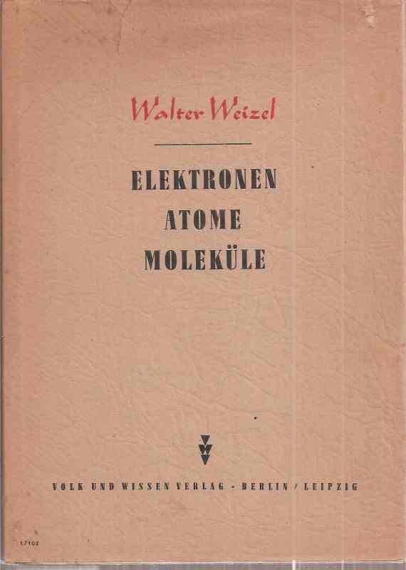 Weizel,Walter  Elektronen,Atome,Moleküle 