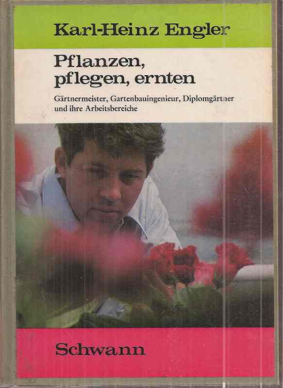 Engler,Karl-Heinz  Pflanzen,pflegen,ernten.Gärtnermeister,Gartenbauingenieur,Diplomgärtne 