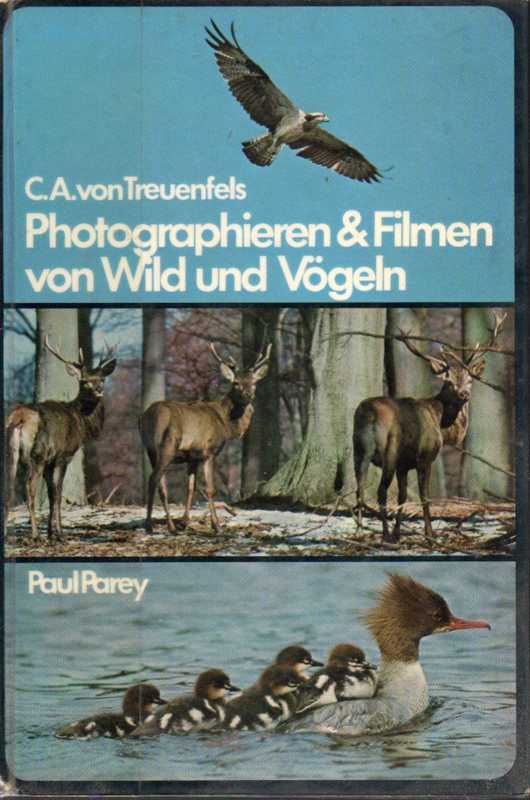Treuenfels,Carl Albrecht v.  Photographieren und Filmen von Wild und Vögeln 