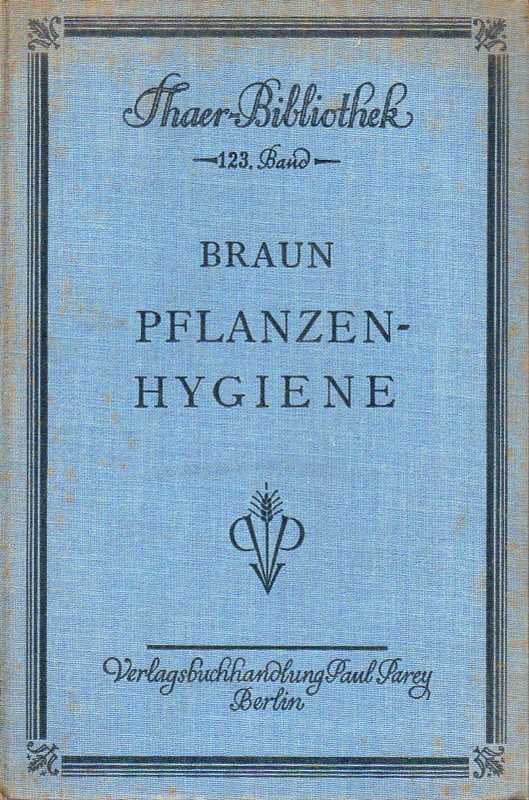 Braun,Hans  Pflanzenhygiene.Richtlinien und praktische Maßnahmen zur 