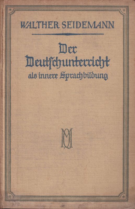 Seidemann,Walther  Der Deutschunterricht als innere Sprachbildung 