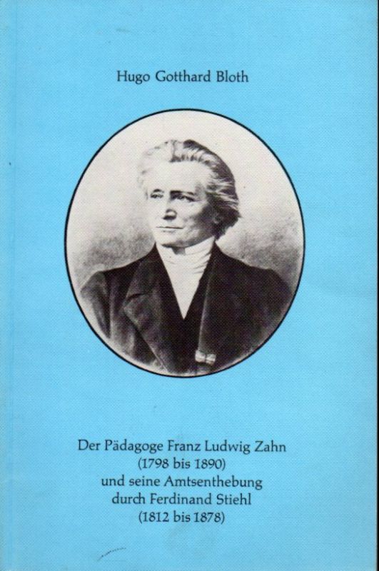 Bloth,Hugo Gotthard  Der Pädagoge Franz Ludwig Zahn (1798 bis 1890) und seine 