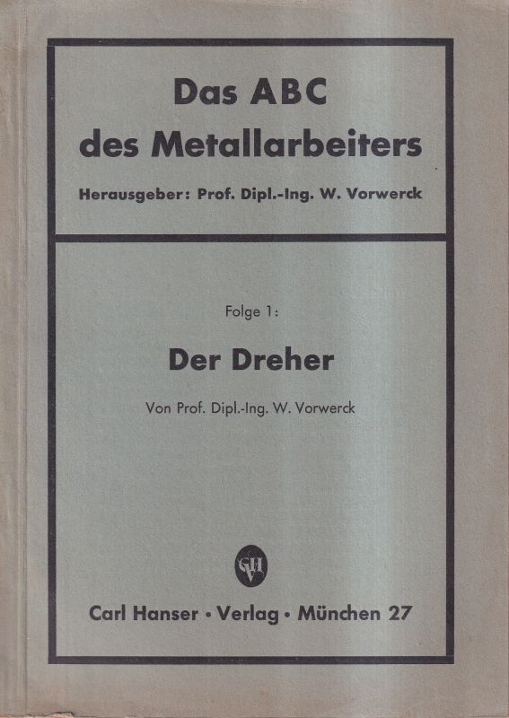 Vorwerck,W.  Das ABC des Metallarbeiters Folge 1: Der Dreher 