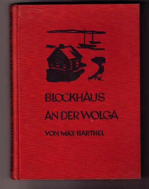 Barthel , Max     Blockhaus an der Wolga   