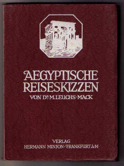 Leuchs - Mack, Dr. M.  Aegyptische Reiseksizzen  
