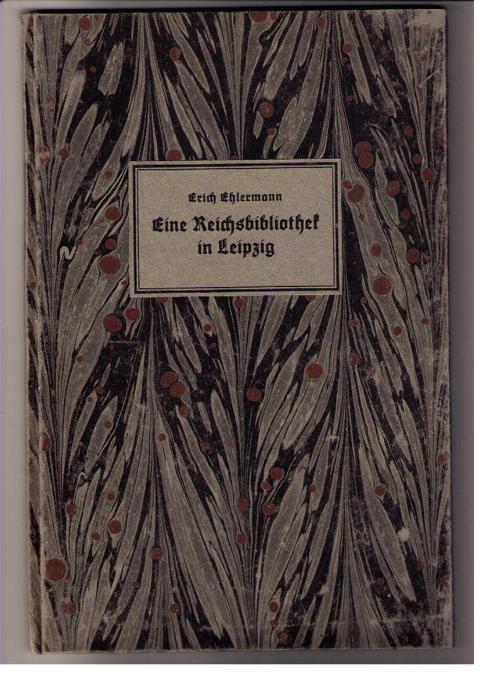 Hrsg. Ehlermann , Dr. E.   Eine Reichsbibliothek in Leipzig  ( nummeriertes Exemplar,  166 von 500 ) 