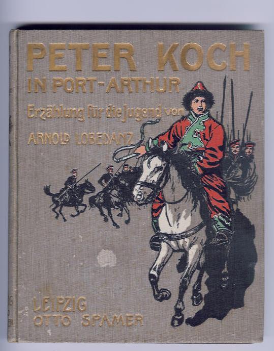 Lobedanz , Arnold  -   Knötel , Richard    Peter Koch in Port Arthur  