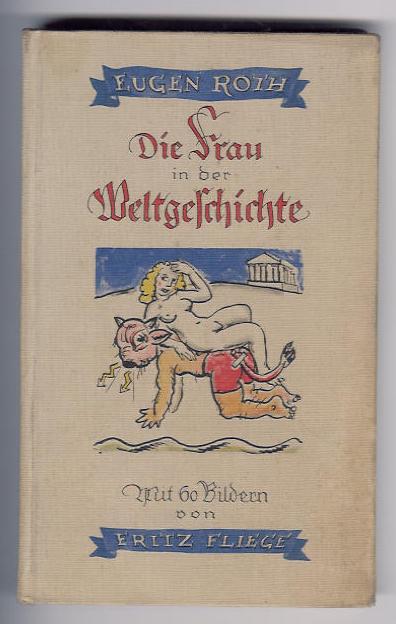 Roth , Eugen - Fliege , Fritz   Die Frau in der Weltgeschichte   