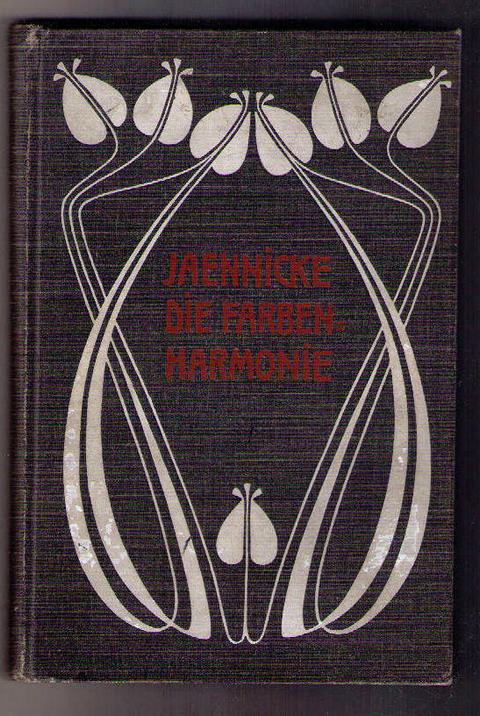 Jaennicke , Fr.   Die Farben - Harmonie  mit besonderer Rücksicht auf gleichzeitigen Kontrast  in Anwendung auf dekortive Kunst , Kostüme uund Toilette  