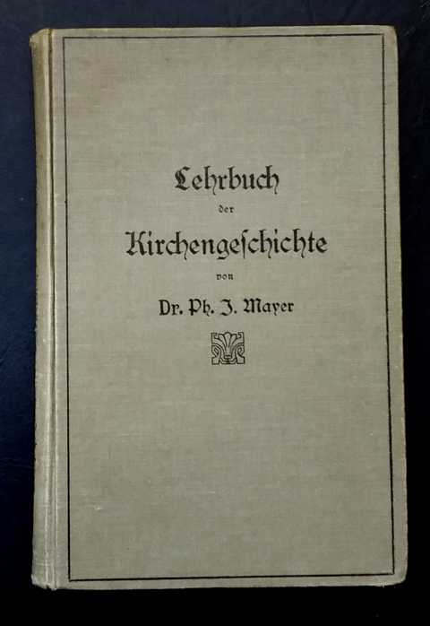 Mayer , Prof. Dr-Ph.   Lehrbuch der Kirchengeschichte für die oberen Klassen höherer Lehranstalten  