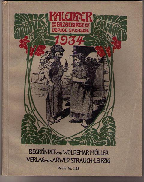 Hrsg. Siegert , Hans und Müller , Prof. Richard ( begründet von Müller , Woldemar  )   Kalender  für das Erzgebirge und das übrige  Sachsen  1934  