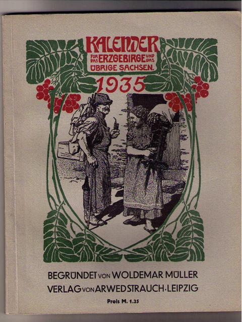 Hrsg. Siegert , Hans ( begründet von Müller , Woldemar  )   Kalender  für das Erzgebirge und das übrige  Sachsen  1935  