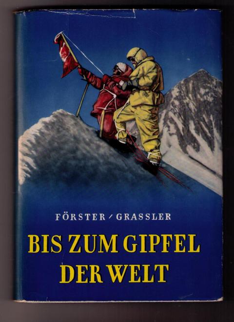 Förster, Hans Albert  - Grssler, Franz   Bis zum Gipfel der  Welt   
