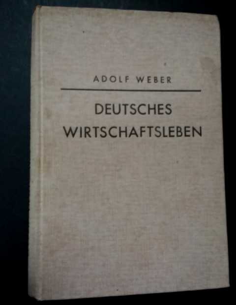 Weber , Adolf   Deutsches Wirtschaftleben  