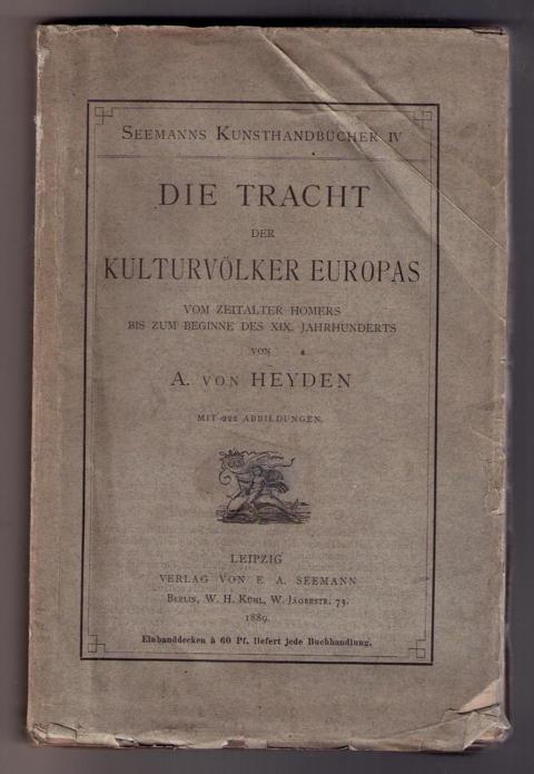 Heyden , August von     Tracht der Kulturvölker Europas vom Zeitalter Homers bis zum beginne des XIX . Jahrhunderts  