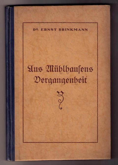Brinkmann , Dr. Ernst    Aus Mühlhausens Vergangenheit - Gesammelte Vorträge und Aufsätze   