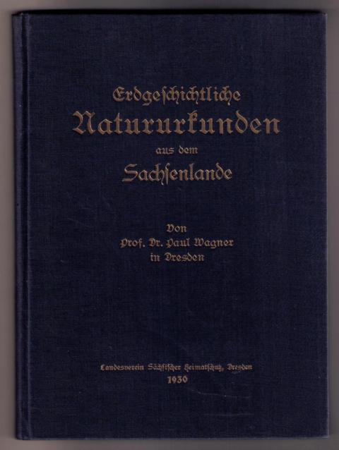 Wagner , Prof. Dr. Paul ,   Erdgeschichtliche Naturkunden aus dem  Sachsenlande  