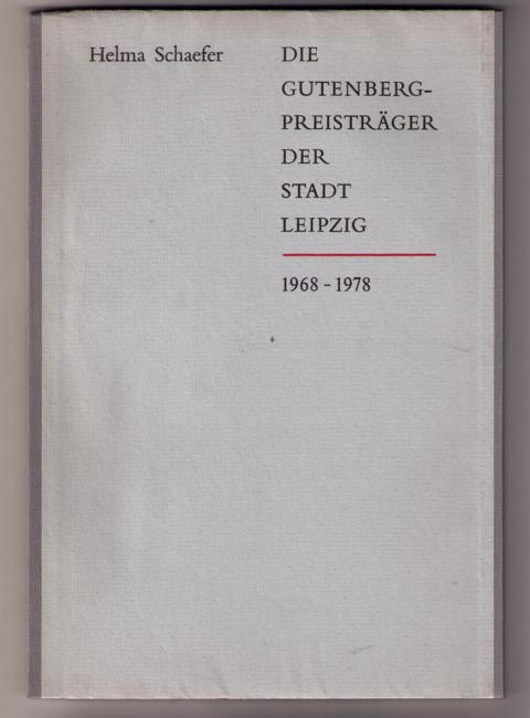 Schäfer,Helma   Die Gutenbergpreisträger der Stadt Leipzig 1968-1978  