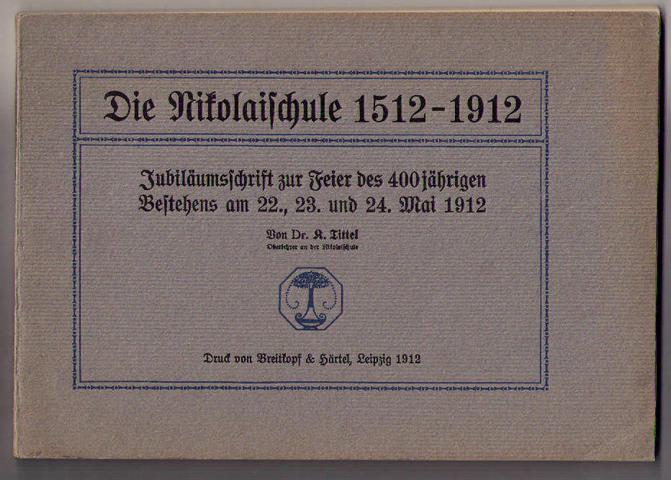 Tittel, Dr. R.   Die Nikolaischule 1512 - 1912   