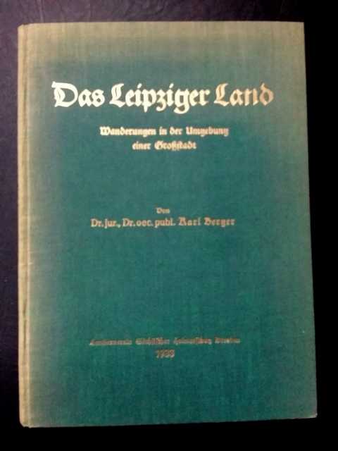 Berger , Dr. Karl    Das  Leipziger Land - Wanderungen in der  Umgebung  einer Großstadt  