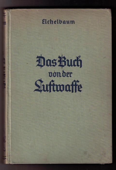 Eichelbaum , Dr. Hans    Das Buch der Luftwaffe  