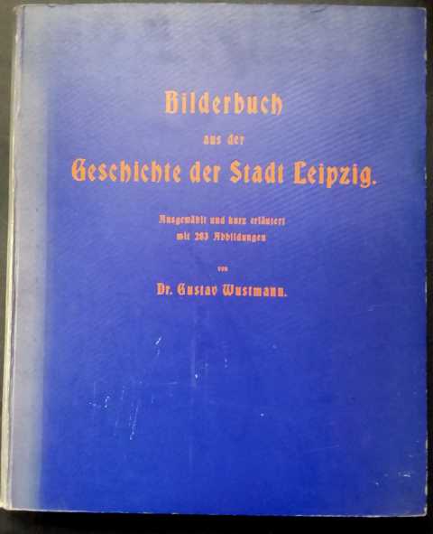 Wustmann , Dr. Gustav    Bilderbuch aus der Geschichte der Stadt Leipzig für Alt und Jung  