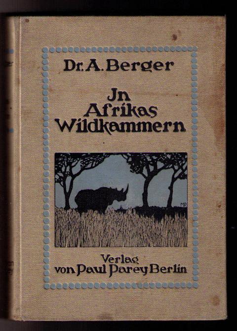 Berger , Dr. Arthur    In  Afrikas Wildkammern als  Forscher und Jäger   