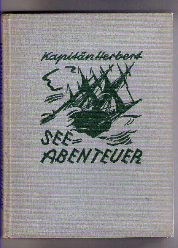 Hrsg. Kapitän Carl Herbert - Prof. Georg W. Rößner ( Illustrator )   See - Abenteuer  