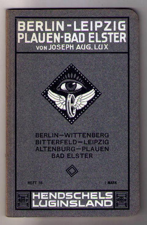 Lux , Joseph , August   Berlin - Wittenberg - Bitterfeld - Leipzig - Altenburg - Plauen - Bad Elster  