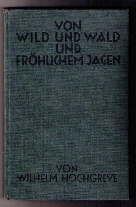 Hochgreve , Wilhelm   Von Wild und Wald und fröhlichem Jagen   
