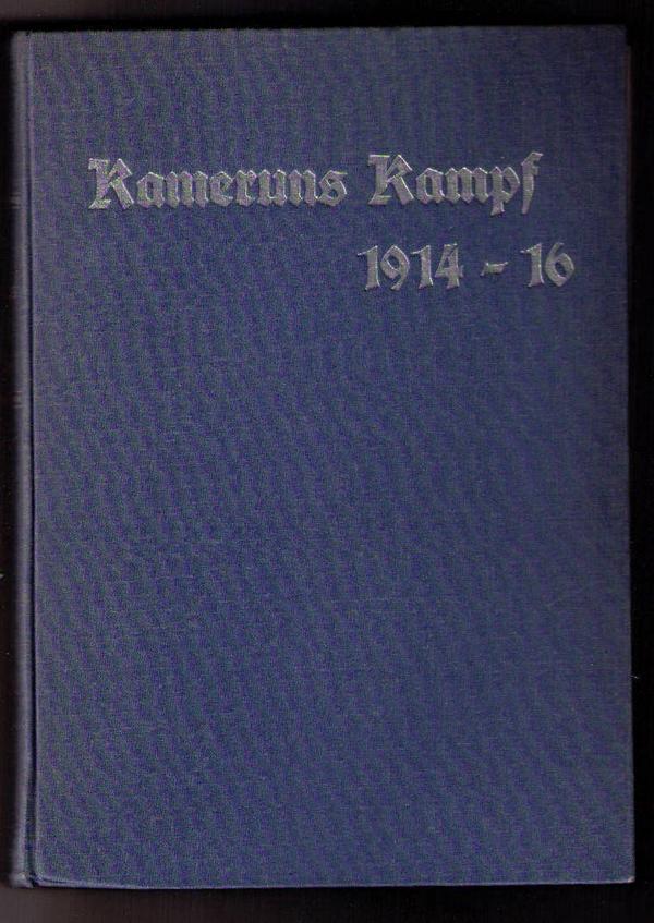 Student, Erich   Kameruns Kampf 1914 - 1916 - Geschichten der Kämpfe deutscher Truppen  