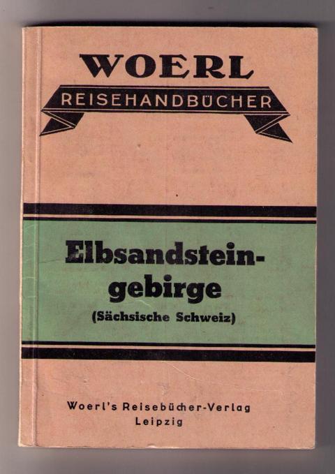Hrsg. Woerl   Illustrierter Führer durch das  Elbsandsteingebirge ( Sächsische Schweiz )  mit kurzem Wegweiser durch Dresden  