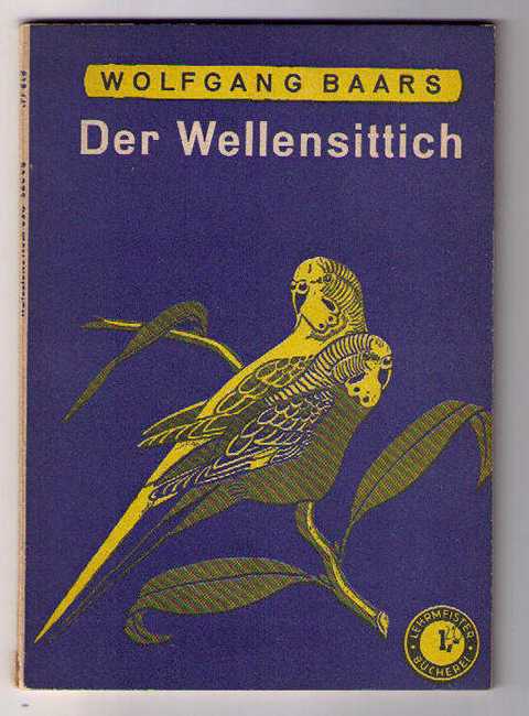 Baars , Wolfgang    Der Wellensittich - seine Pflege und Zucht 1953! 