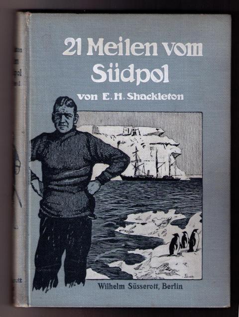 Shackleton , Ernest  - Becker, Frederick    21 Meilen vom Südpol  2 . Band (1909) von 2  