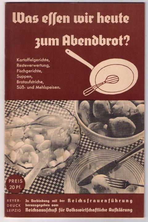 Hrsg. Reichsausschuß für Volkswirtschaftliche Aufklärung und Reichsfrauenführung   Was essen wir zum Abendbrot?  