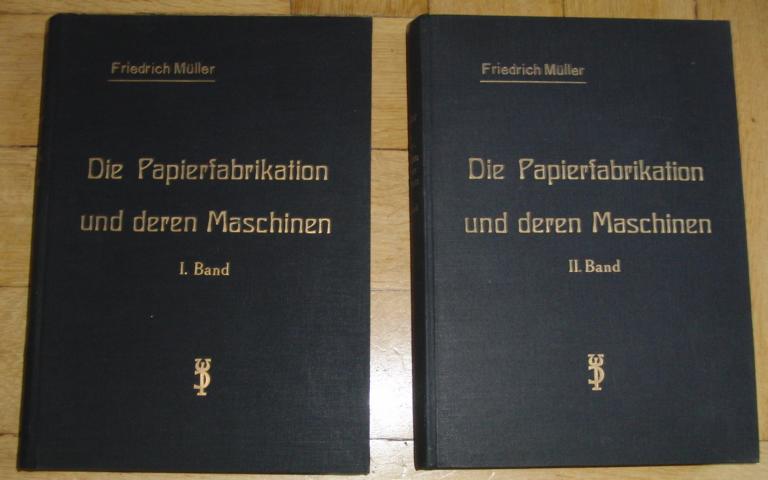 Müller , Diplom-Ingenieur Friedrich    Die Papierfabrikation und deren Maschinen -  1. und 2. Band Erstausgabe 1926 / 1928   