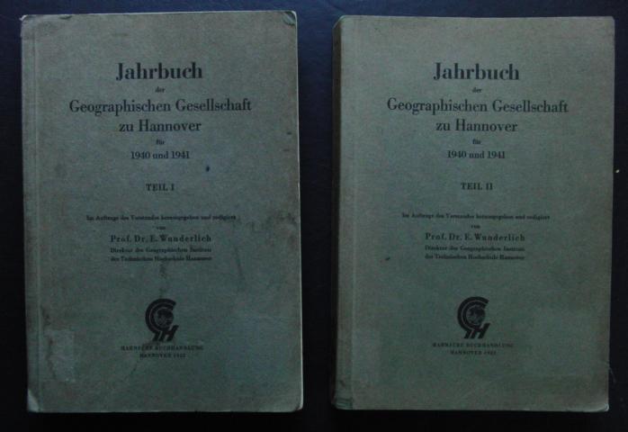 Hrsg. Wunderlich ,Prof. Dr. E.   Jahrbuch der Geographischen Gesellschaft zu Hannover für 1940 und 1941  