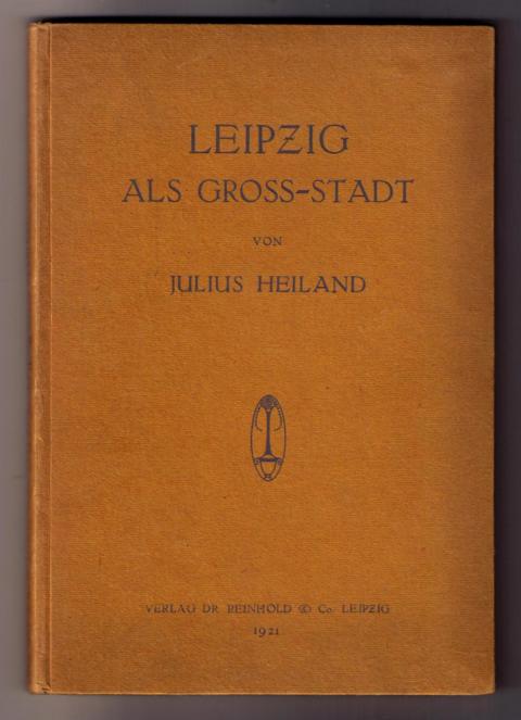 Heiland , Julius    Leipzig als Gross-Stadt + Nachtrag  Die Leipziger Revolutionswoche  