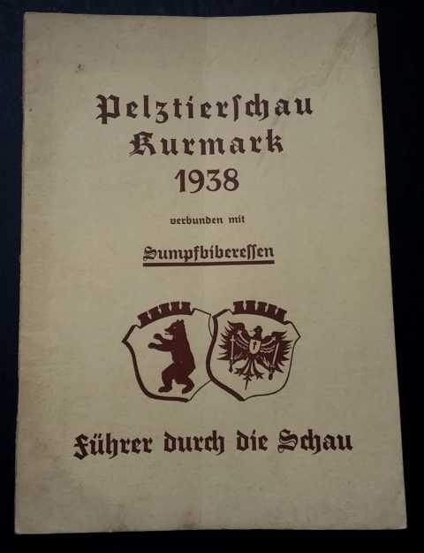 Hrsg. Landesfachgruppe Kurmark in der Reichsfachgruppe Pelztierzüchter Berlin e.V.     Pelztierschau  Kurmark 1938 verbunden mit Sumpfbiberessen  