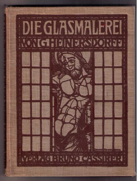 Heinersdorff , Gottfried   Die  Glasmalerei - Ihre Technik und ihre  Geschichte -  