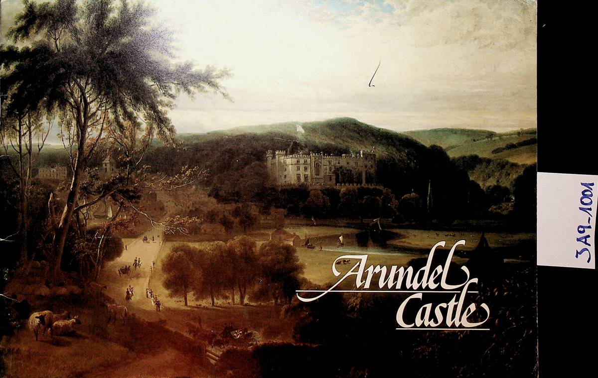 Robinson, John Martin:  Arundel Castle / [written by John Martin Robinson ; compiled by Roland W. Puttock]. 