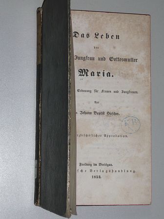Hirscher, Johann Baptist:  Das Leben der seligsten Jungfrau und Gottesmutter Maria. Zu Lehr und Erbauung für Frauen und Jungfrauen. 