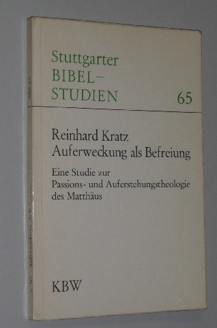 Kratz, Reinhard:  Auferweckung als Befreiung. Eine Studie zur Passions- und Auferstehungstheologie des Matthäus. 