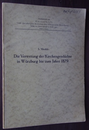 Merkle, Sebastian:  Die Vertretung der Kirchengeschichte in Würzburg bis zum Jahre 1879. Sonderdr. aus: Festschrift z. 350jährigen Bestehen der Universität Würzburg. 