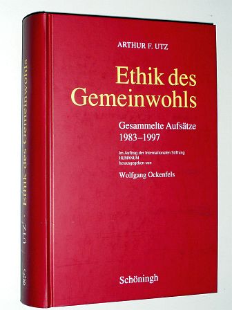 Utz, Arthur F.:  Ethik des Gemeinwohls. Gesammelte Aufsätze 1983-1997. Im Auftrag d. Internat. Stiftung Humanum hrsg. von W. Ockenfels. 