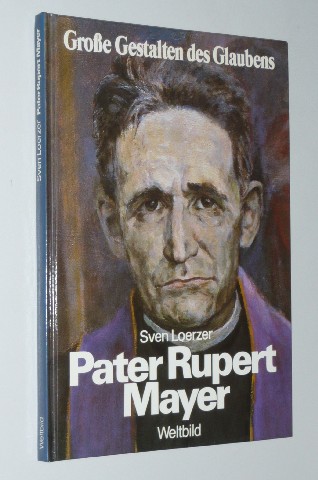 Loerzer, Sven:  Pater Rupert Mayer. 